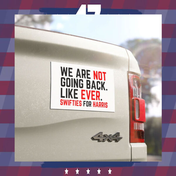 We Are Not Going Back. Like Ever. Swifties For Harris Car Magnets
