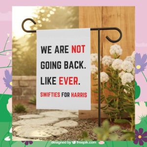 We Are Not Going Back. Like Ever. Swifties For Harris Flags