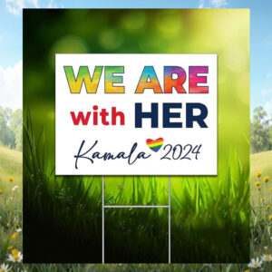 We Are with Her Kamala 2024 Yard Sign