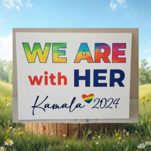 We Are with Her Kamala 2024 Yard Sign