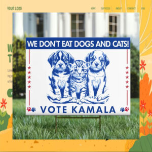 We Don't Eat Dogs And Cats Vote Kamala 2024 Yard Sign