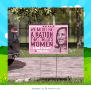 We Must Be A Nation That Trusts Women Kamala Harris For President Yard Sign
