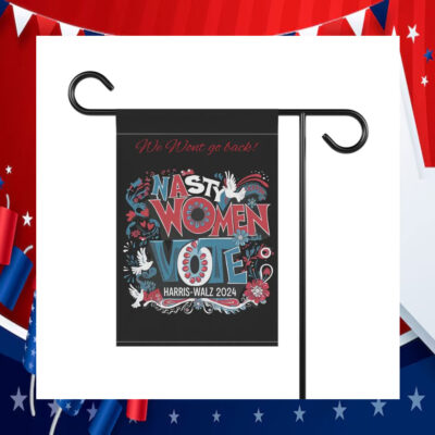 We Wont Go Back Nasty Women Vote Harris Walz 2024 Flag