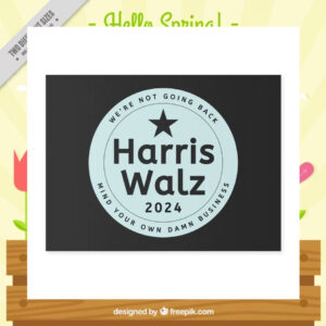 We're Not Going Back Harris Walz 2024 Mind Your Own Damn Business Yard Sign