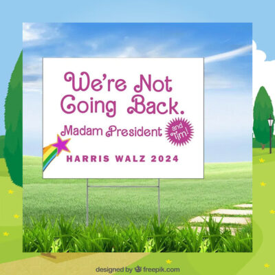 We're Not Going Back. Madam President And Tim! Harris Walz 2024 Yard Sign