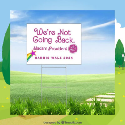 We're Not Going Back. Madam President And Tim! Harris Walz 2024 Yard Sign