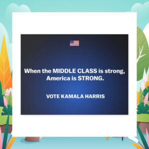 When The Middle Class Is Strong, America Is Strong Vote Kamala Harris Yard Sign