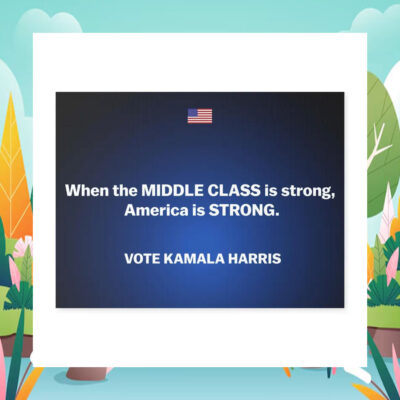 When The Middle Class Is Strong, America Is Strong Vote Kamala Harris Yard Sign