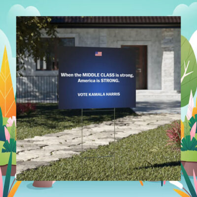 When The Middle Class Is Strong, America Is Strong Vote Kamala Harris Yard Sign