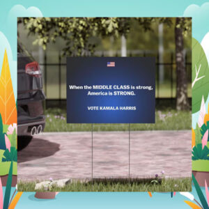 When The Middle Class Is Strong, America Is Strong Vote Kamala Harris Yard Sign