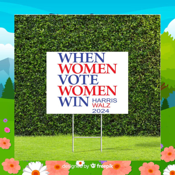 When Women Vote Women Win Harris Walz 2024 Yard Sign