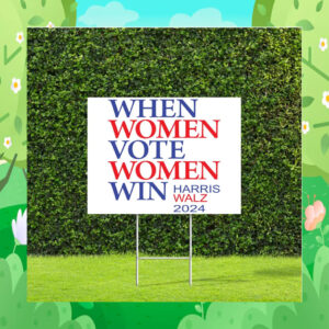 When Women Vote Women Win Harris Walz 2024 Yard Signs