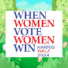 When Women Vote Women Win Harris Walz 2024 Yard Signs