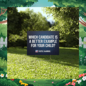 Which Candidate Is A Better Example For Your Child Vote Harris Yard Sign