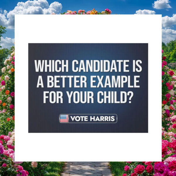 Which Candidate Is A Better Example For Your Child Vote Harris Yard Signs