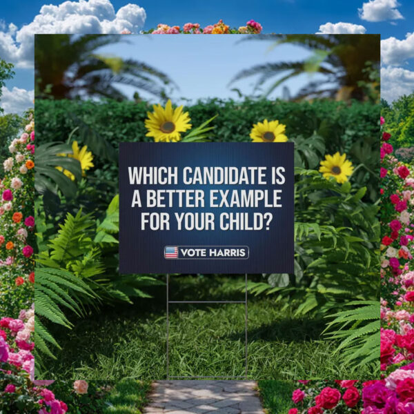 Which Candidate Is A Better Example For Your Child Vote Harris Yard Signs