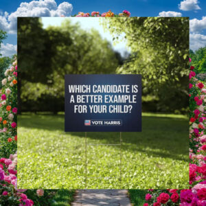 Which Candidate Is A Better Example For Your Child Vote Harris Yard Signs