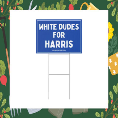 White Dudes For Harris 24 Yard Signs