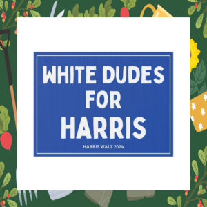 White Dudes For Harris 24 Yard Signs