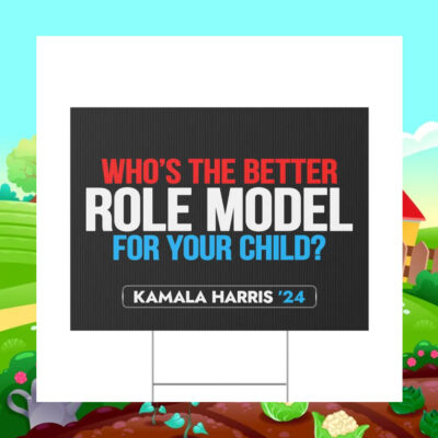 Who's The Better Role Model For Your Child Kamala Harris 2024 Yard Sign