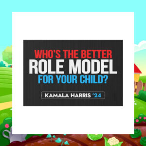 Who's The Better Role Model For Your Child Kamala Harris 2024 Yard Sign