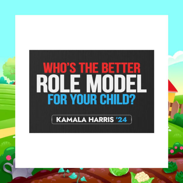 Who's The Better Role Model For Your Child Kamala Harris 2024 Yard Sign