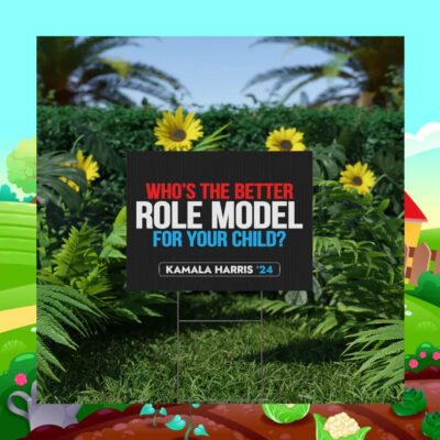 Who's The Better Role Model For Your Child Kamala Harris 2024 Yard Sign