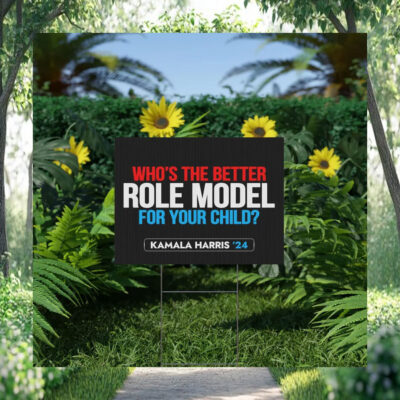 Who's The Better Role Model For Your Child Kamala Harris 24 Yard Sign