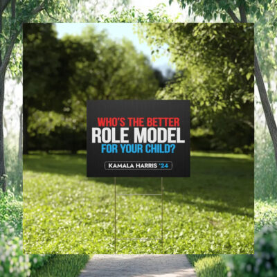 Who's The Better Role Model For Your Child Kamala Harris 24 Yard Sign