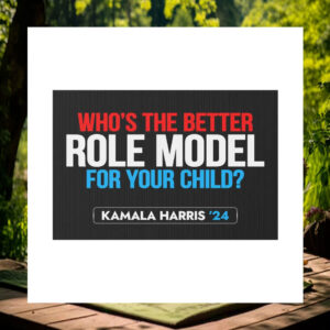 Who's The Better Role Model For Your Child Kamala Harris 24 Yard Signs