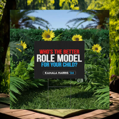 Who's The Better Role Model For Your Child Kamala Harris 24 Yard Signs