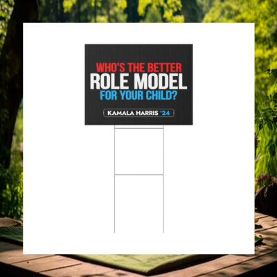 Who's The Better Role Model For Your Child Kamala Harris 24 Yard Signs