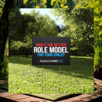 Who's The Better Role Model For Your Child Kamala Harris 24 Yard Signs