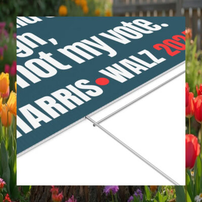You Could Steal My Sign, But Not My Vote Harris Walz 2024 Yard Sign