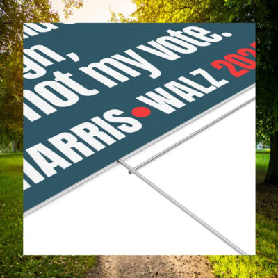You Could Steal My Sign, But Not My Vote. Harris Walz 2024 Yard Signs