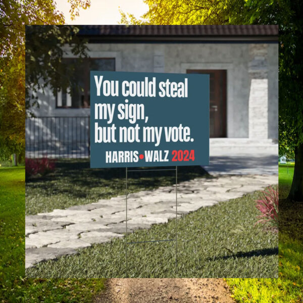You Could Steal My Sign, But Not My Vote. Harris Walz 2024 Yard Signs