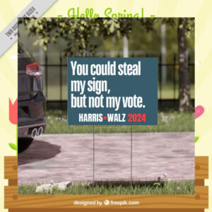 You Could Steal My Sign, But Not My Vote. Harris Walz 24 Yard Sign