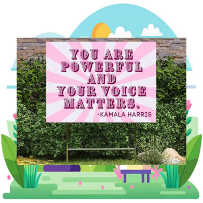 You Powerful And Your Voice Matters Kamala Harris Yard Sign