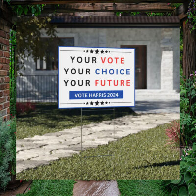 Your Vote Your Choice Your Future Vote Harris 2024 Yard Sign