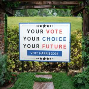 Your Vote Your Choice Your Future Vote Harris 2024 Yard Sign