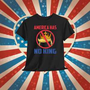 America Has No King Shirt
