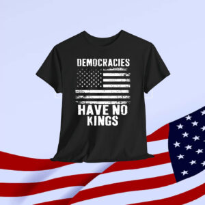 Democracies Have No Kings Ina America Shirt