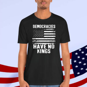 Democracies Have No Kings Ina America Shirt