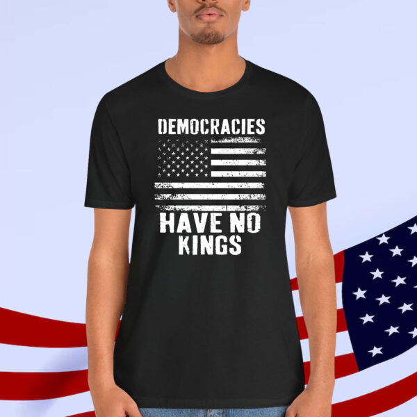 Democracies Have No Kings Ina America Shirt