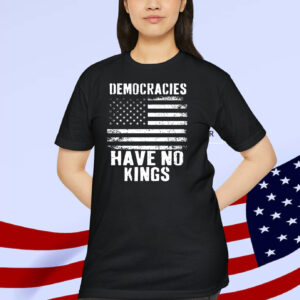 Democracies Have No Kings Ina America Shirt
