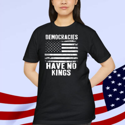 Democracies Have No Kings Ina America Shirt