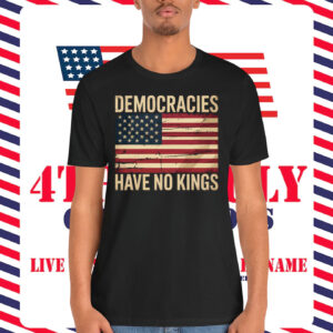 Democracies Have No Kings Shirt
