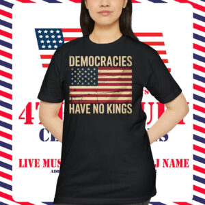 Democracies Have No Kings Shirt