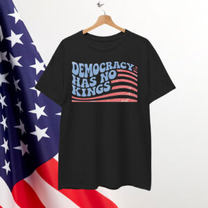 Democracy Has No King T-Shirt