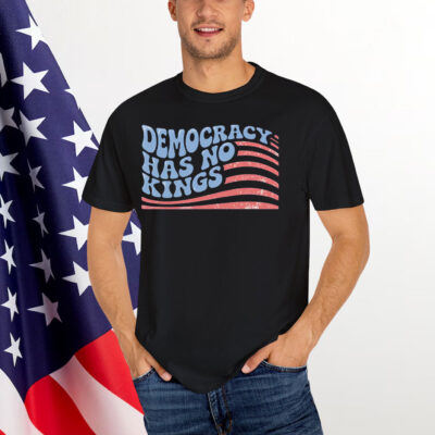Democracy Has No King T-Shirt